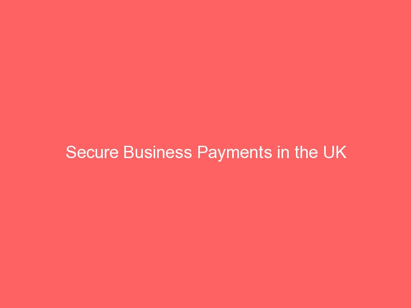 Secure Business Payments in the UK